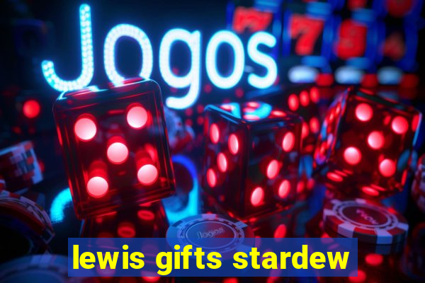 lewis gifts stardew